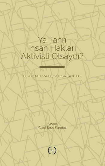 Ya Tanrı İnsan Hakları Aktivisti Olsaydı? – Boaventura De Sousa Santos – Islık Yayınları – kitap kapağı