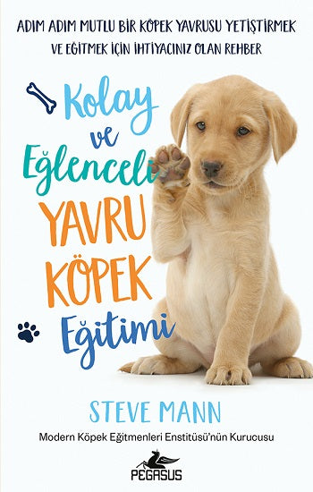 Kolay Ve Eğlenceli Yavru Köpek Eğitimi – Steve Mann – Pegasus Yayınları – kitap kapağı
