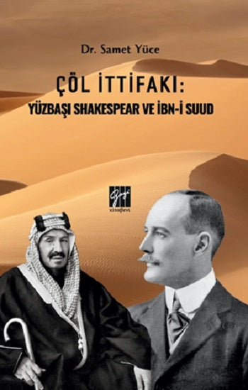 Çöl İttifakı: Yüzbaşı Shakespear Ve İbn-İ Suud – Samet Yüce – Gazi Kitabevi – kitap kapağı