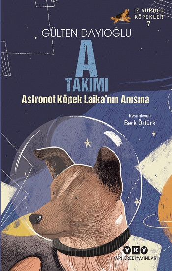 A Takımı – Astronot Köpek Laika’nın Anısına – Gülten Dayıoğlu – Yapı Kredi Yayınları – kitap kapağı