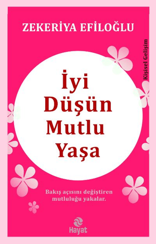 İyi Düşün Mutlu Yaşa – Zekeriya Efiloğlu – Hayat Yayınları – kitap kapağı