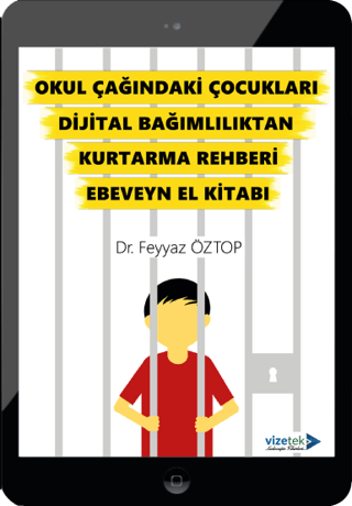 Okul Çağındaki Çocukları Dijital Bağımlılıktan Kurtarma Rehberi Ebeveyn El Kitabı – Feyyaz Öztop – Vizetek Yayıncılık –