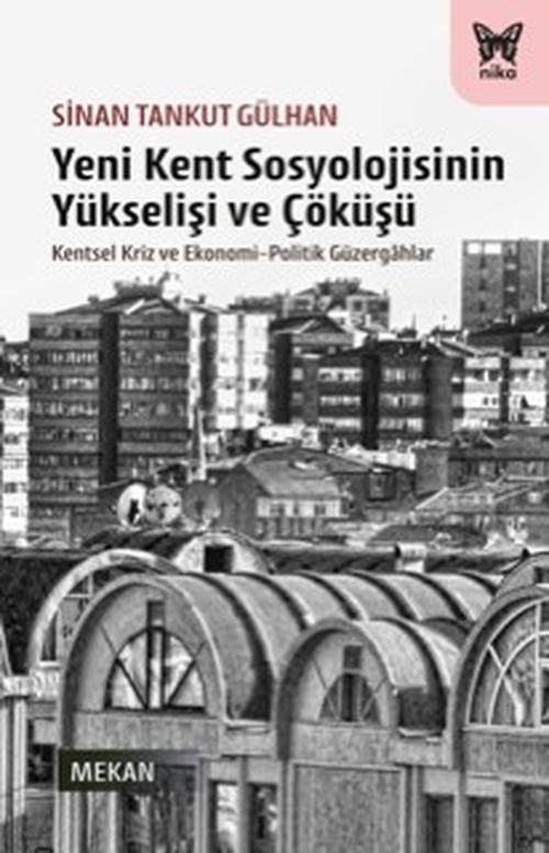 Yeni Kent Sosyolojisinin Yükselişi ve Çöküşü – Sinan Tankut Gülhan – Nika Yayınevi – kitap kapağı