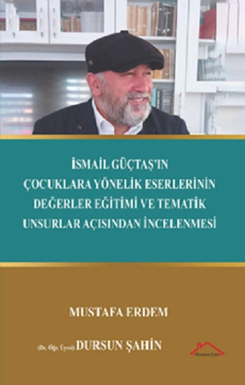 İsmail Güçtaş’ın Çocuklara Yönelik Eserlerinin Değerler Eğitimive Tematik Unsurlar Açısından İncelenmesi – Mustafa Erdem
