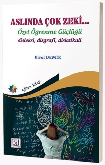 Aslında Çok Zeki... Özel Öğrenme Güçlüğü "disleksi disgrafi diskalkuli" – Birol Demir – Eğiten Kitap – kitap kapağı