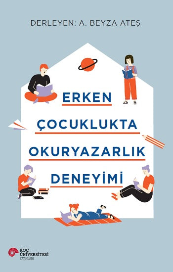 Erken Çocuklukta Okuryazarlık Deneyimi – Kolektif – Koç Üniversitesi Yayınları – kitap kapağı
