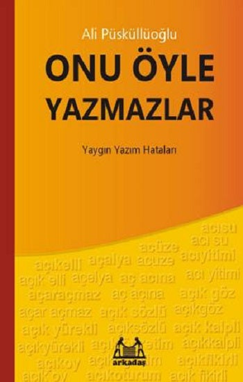 Onu Öyle Yazmazlar – Ali Püsküllüoğlu – Arkadaş Yayınları – kitap kapağı