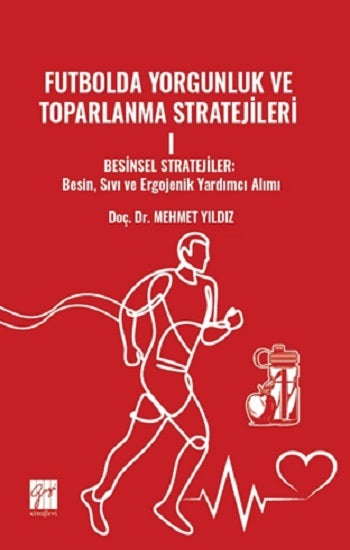 Futbolda Yorgunluk Ve Toparlanma Stratejileri I Besinsel Stratejiler – Mehmet Yıldız – Gazi Kitabevi – kitap kapağı