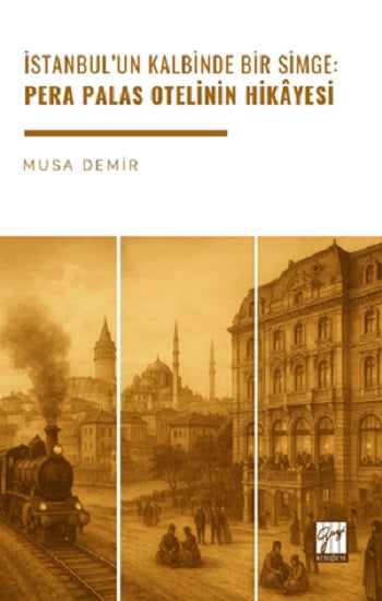 İstanbul’un Kalbinde Bir Simge: Pera Palas Otelinin Hikâyesi – Musa Demir – Gazi Kitabevi – kitap kapağı