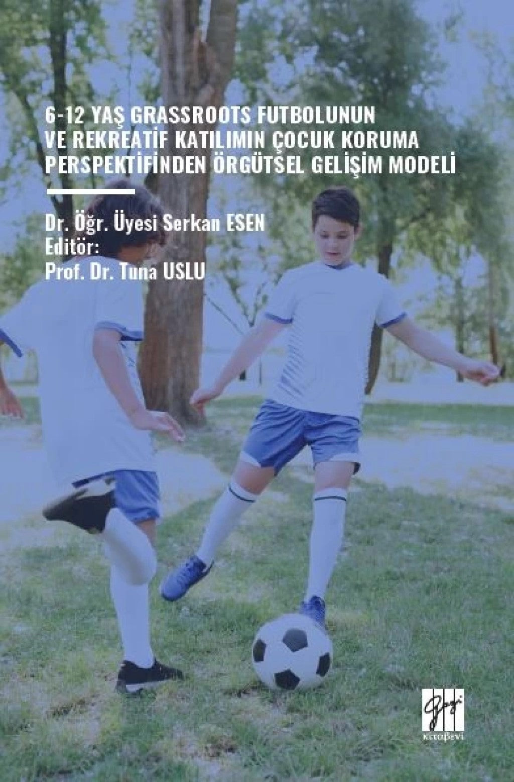 6-12 Yaş Grassroots Futbolunun ve Rekreatif Katılımın Çocuk Koruma Perspektfinden Örgütsel Gelişim Modeli – Serkan Esen