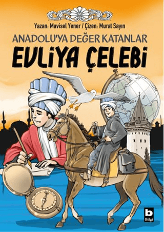 Anadolu’ya Değer Katanlar - Evliya Çelebi – Mavisel Yener – Bilgi Yayınevi Çocuk – kitap kapağı