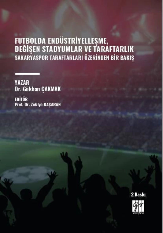 Futbolda Endüstriyelleşme, Değişen Stadyumlar ve Taraftarlık Sakaryaspor Taraftarları Üzerinden Bir Bakış – Gökhan