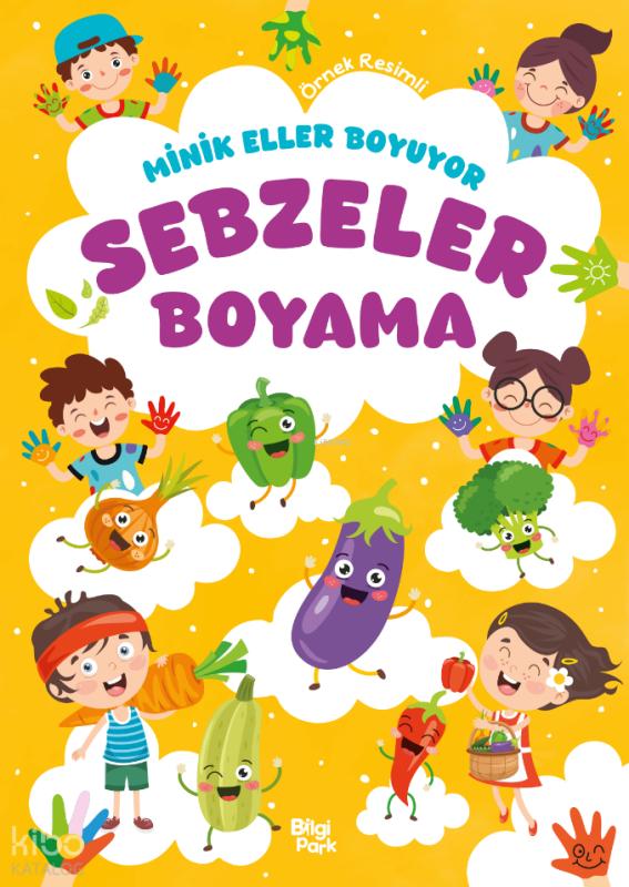 Minik Eller Boyuyor - Sebzeler Boyama Kitabı (Örnek Resimli) – Bilge Yorulmaz – Bilgi Park – kitap kapağı