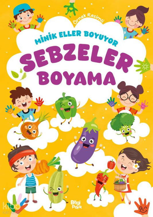 Minik Eller Boyuyor - Sebzeler Boyama Kitabı (Örnek Resimli) – Bilge Yorulmaz – Bilgi Park – kitap kapağı