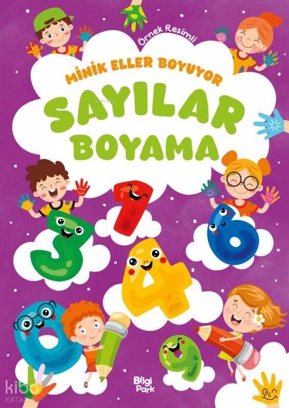 Minik Eller Boyuyor - Sayılar Boyama Kitabı (Örnek Resimli) – Bilge Yorulmaz – Bilgi Park – kitap kapağı