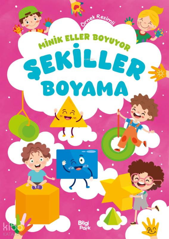 Minik Eller Boyuyor - Şekiller Boyama Kitabı (Örnek Resimli) – Bilge Yorulmaz – Bilgi Park – kitap kapağı