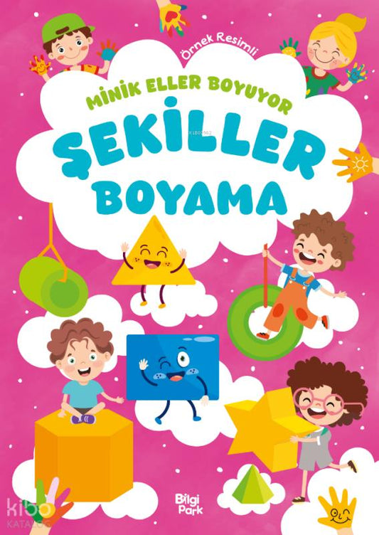 Minik Eller Boyuyor - Şekiller Boyama Kitabı (Örnek Resimli) – Bilge Yorulmaz – Bilgi Park – kitap kapağı