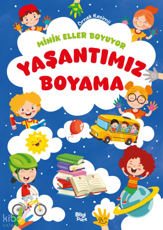 Minik Eller Boyuyor - Yaşantımız Boyama Kitabı (Örnek Resimli) – Bilge Yorulmaz – Bilgi Park – kitap kapağı
