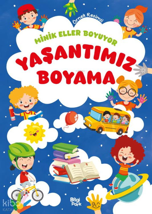 Minik Eller Boyuyor - Yaşantımız Boyama Kitabı (Örnek Resimli) – Bilge Yorulmaz – Bilgi Park – kitap kapağı