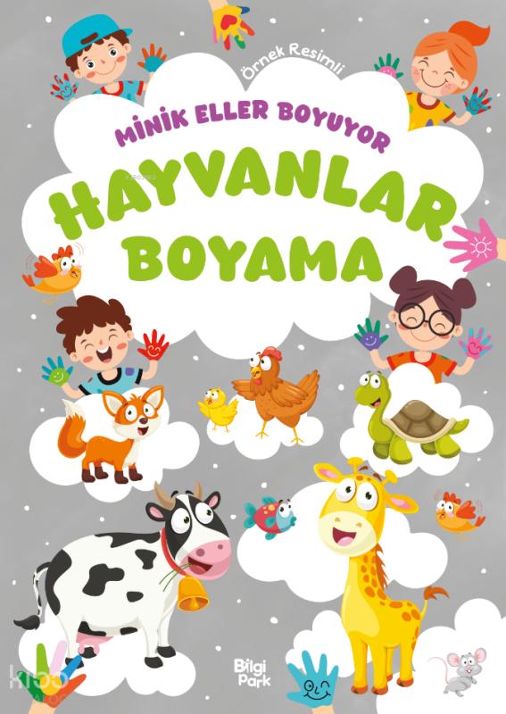 Minik Eller Boyuyor - Hayvanlar Boyama Kitabı (Örnek Resimli) – Bilge Yorulmaz – Bilgi Park – kitap kapağı