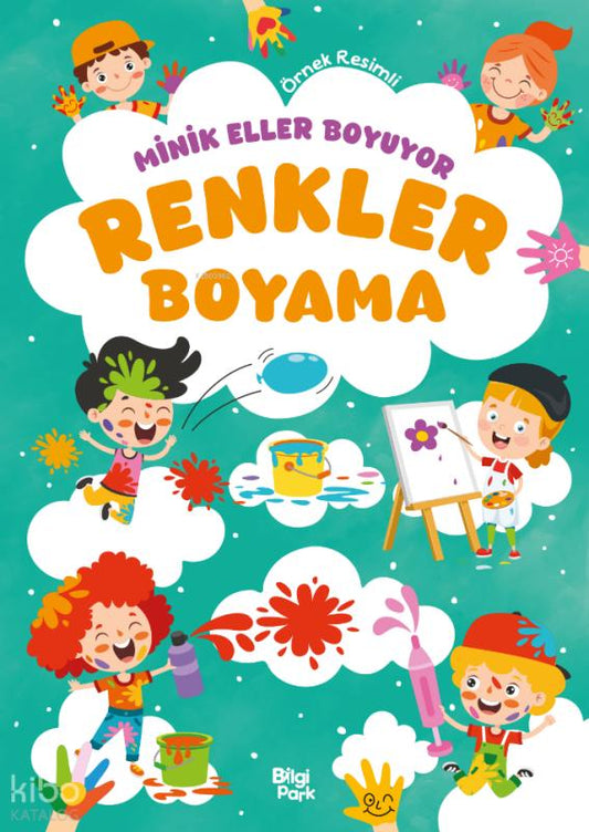 Minik Eller Boyuyor - Renkler Boyama Kitabı (Örnek Resimli) – Bilge Yorulmaz – Bilgi Park – kitap kapağı