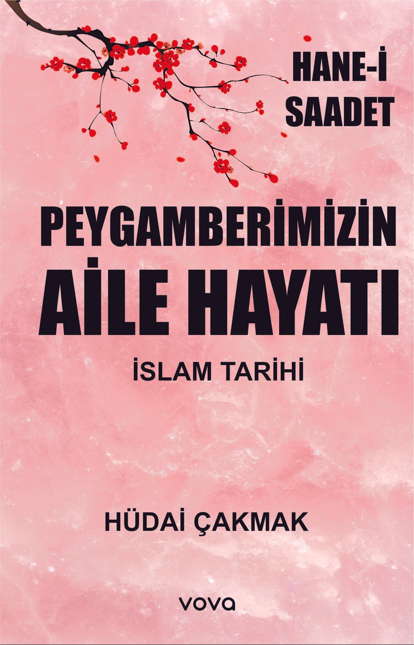 Peygamberimizin Aile Hayatı - İslam Tarihi - Hane-i Saadet – Hüdai Çakmak – Vova Yayınları – kitap kapağı