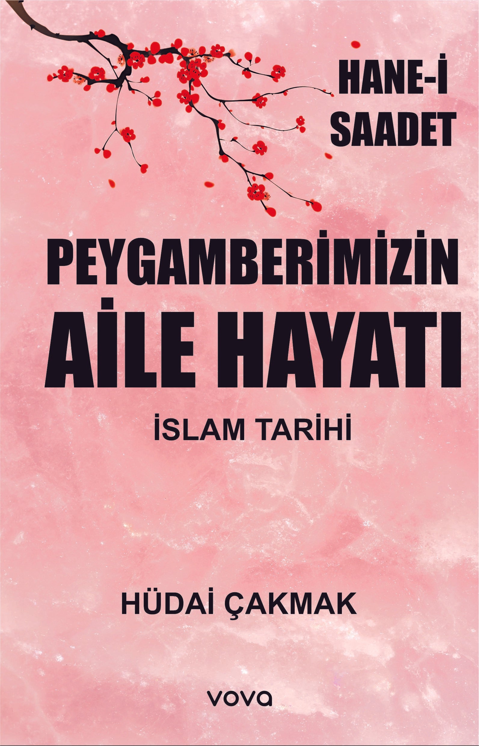 Peygamberimizin Aile Hayatı - İslam Tarihi - Hane-i Saadet – Hüdai Çakmak – Vova Yayınları – kitap kapağı