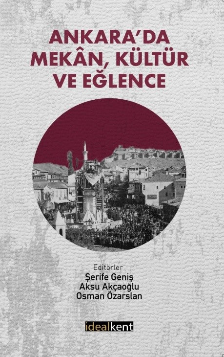 Ankara’da Mekan, Kültür ve Eğlence – Kolektif – İdealKent Yayınları – kitap kapağı
