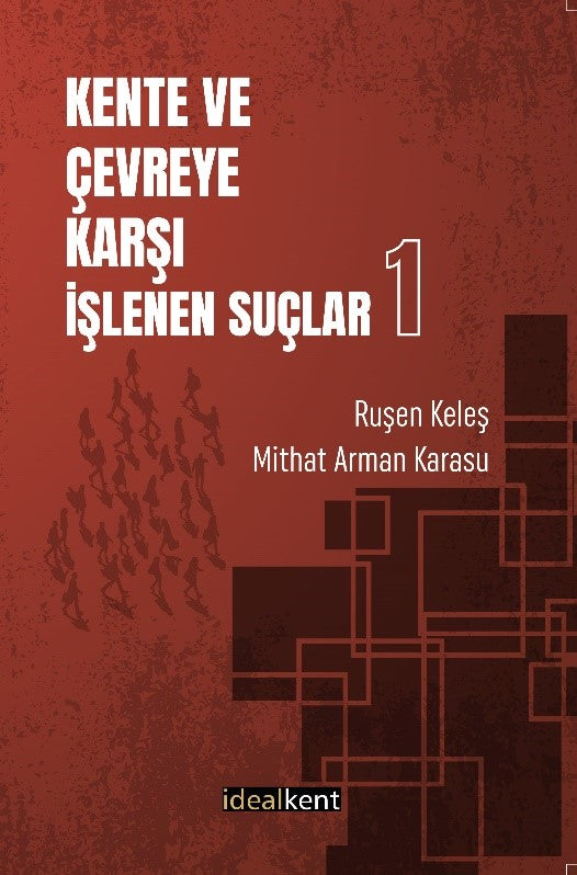 Kente ve Çevreye Karşı İşlenen Suçlar-1 – Kolektif – İdealKent Yayınları – kitap kapağı