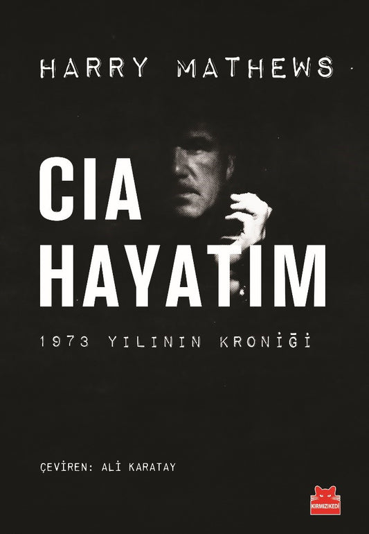 CIA Hayatım 1973 Yılının Kroniği – Harry Mathews – Kırmızı Kedi Yayınevi – kitap kapağı