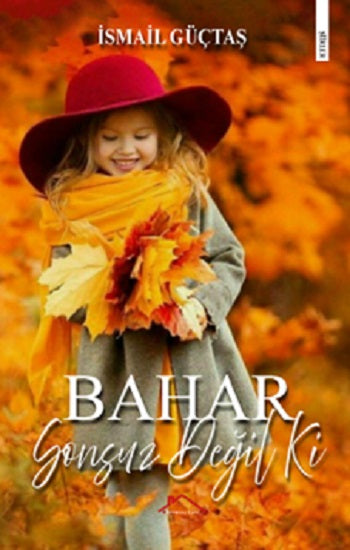 Bahar Sonsuz Değil ki – İsmail Güçtaş – Kırmızı Çatı Yayınları – kitap kapağı