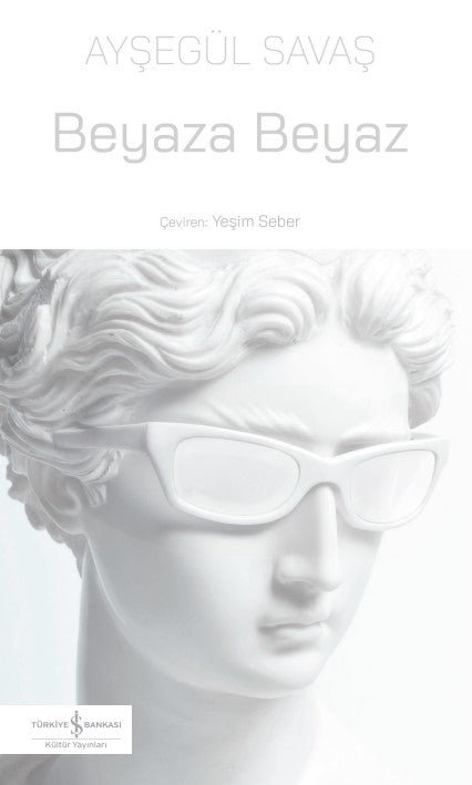 Beyaza Beyaz – Ayşegül Savaş – İş Bankası Kültür Yayınları – kitap kapağı