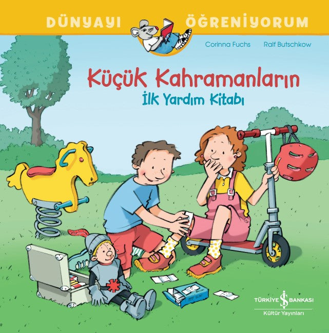 Küçük Kahramanların İlk Yardim Kitabı - Dünyayı Öğreniyorum – Corinna Fuchs – İş Bankası Kültür Yayınları – kitap kapağı