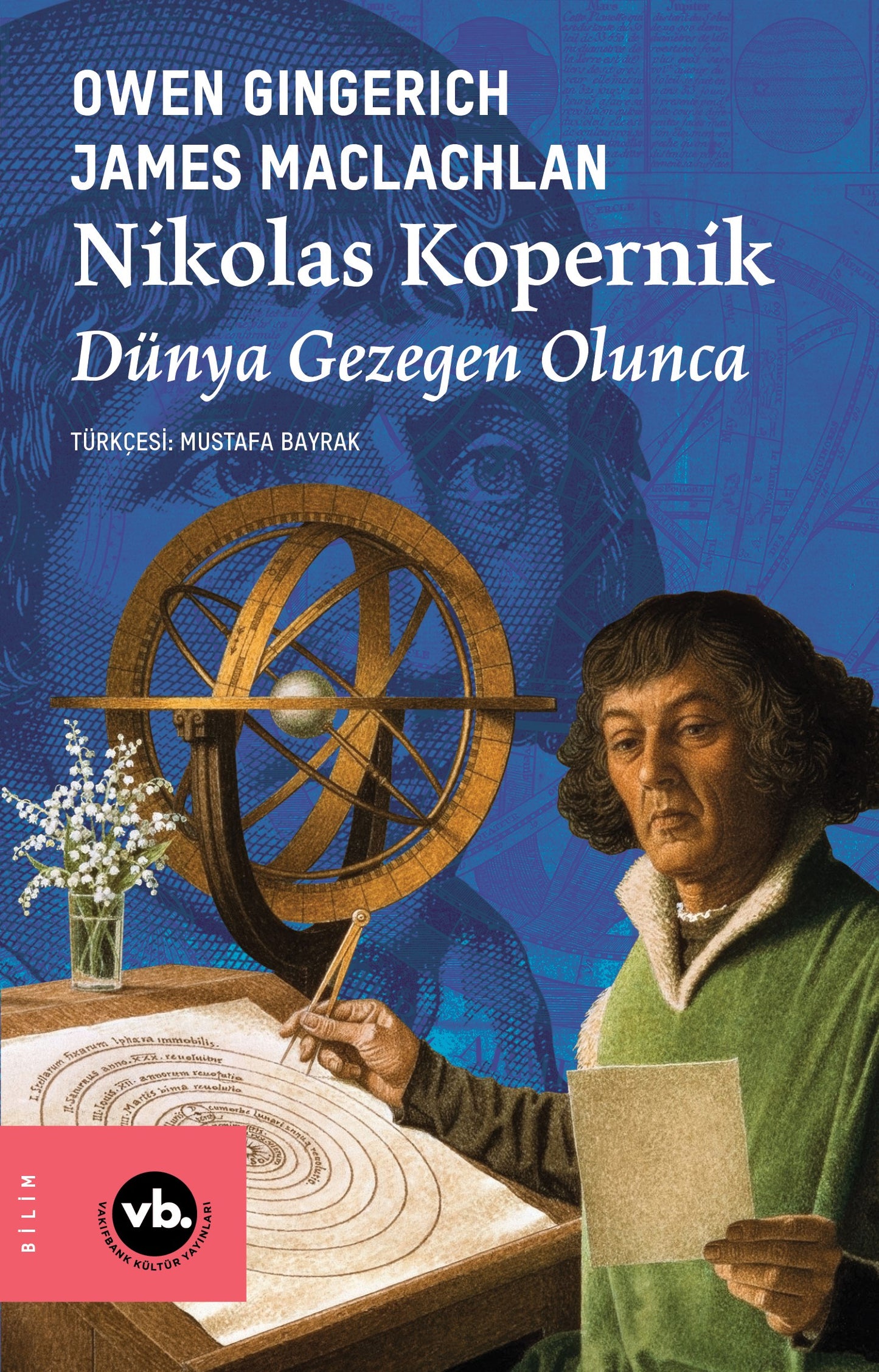 Nikolas Kopernik Dünya Gezegen Olunca – Owen Gingerich & James Maclachlan – Vakıfbank Kültür Yayınları – kitap kapağı