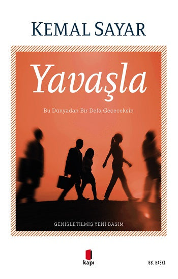 Yavaşla - Bu Dünyadan Bir Defa Geçeceksin – Kemal Sayar – Kapı Yayınları – kitap kapağı