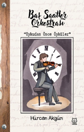 Baş Saatler Orkestrası – Hürcan Akgün – Luna Yayınları – kitap kapağı