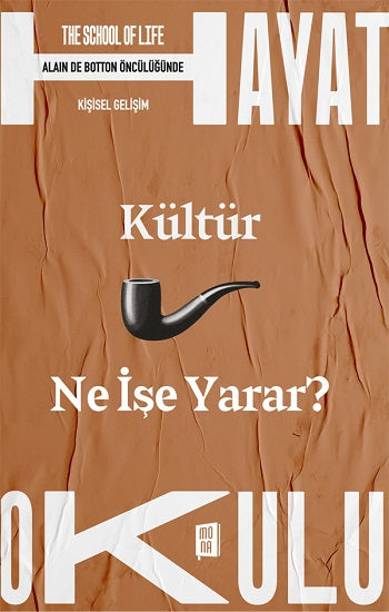 Kültür Ne İşe Yarar? - The School of Life / Hayat Okulu – Kolektif – Mona Kitap – kitap kapağı