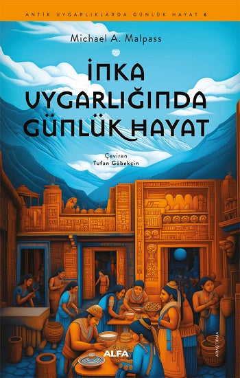 İnka Uygarlığında Günlük Hayat – Michael A. Malpass – Alfa Yayınları – kitap kapağı