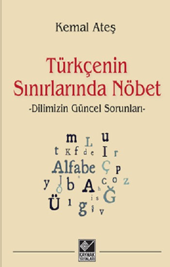 Türkçenin Sınırlarında Nöbet – Kemal Ateş – Kaynak Yayınları – kitap kapağı