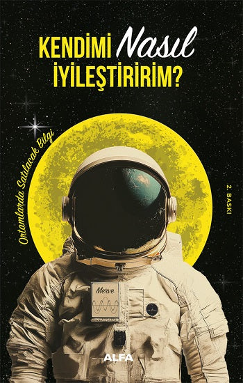 Kendimi Nasıl İyileştiririm? - Ortamlarda Satılacak Bilgi – Kolektif – Alfa Yayınları – kitap kapağı