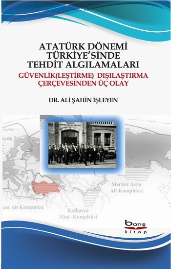 Atatürk Dönemi Türkiye'sinde Tehdit Algılamaları – Ali Şahin İşleyen – Barış Kitap – kitap kapağı