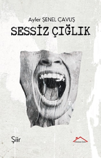 Sessiz Çığlık – Ayfer Şenel Çavuş – Kırmızı Çatı Yayınları – kitap kapağı
