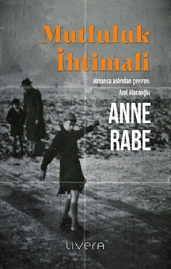 Mutluluk İhtimali – Anne Rabe – Livera Yayınevi – kitap kapağı