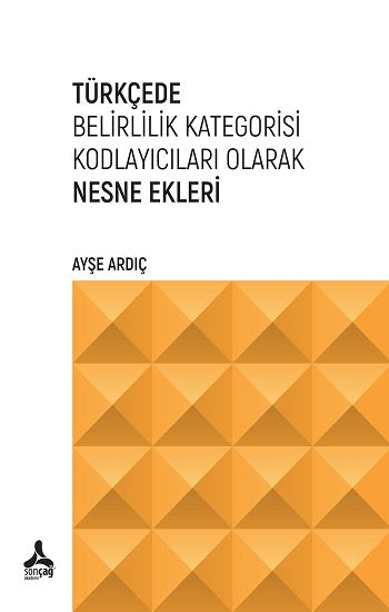 Türkçede Belirlilik Kategorisi Kodlayıcıları Olarak Nesne Ekleri – Ayşe Ardıç – Sonçağ -Akademik Kitaplar – kitap kapağı