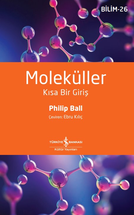 Moleküller – Kısa Bir Giriş – Philip Ball – İş Bankası Kültür Yayınları – kitap kapağı
