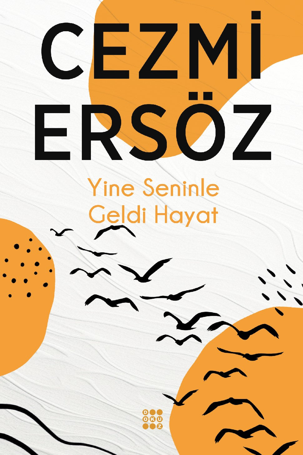 Yine Seninle Geldi Hayat – Cezmi Ersöz – Dokuz Yayınları – kitap kapağı