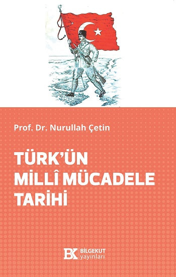 Türk’ün Milli Mücadele Tarihi – Prof. Dr. Nurullah Çetin – Bilgekut Yayınları – kitap kapağı