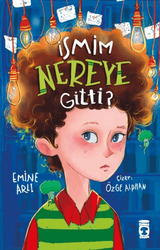 İsmim Nereye Gitti? – Emine Arlı – Timaş Çocuk – kitap kapağı