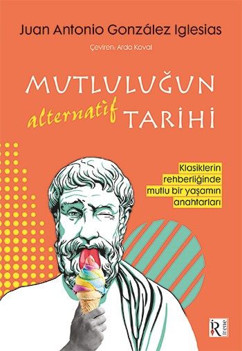 Mutluluğun Alternatif Tarihi – Juan Antonio Gonzalez Iglesias – İrene Kitap – kitap kapağı
