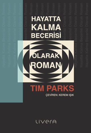 Hayatta Kalma Becerisi Olarak Roman – Tim Parks – Livera Yayınevi – kitap kapağı